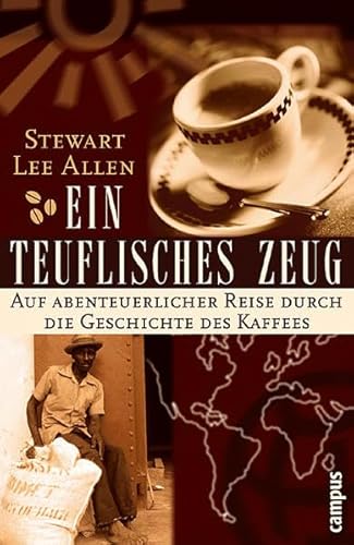 Ein teuflisches Zeug. Auf abenteuerlicher Reise durch die Geschichte des Kaffees. (Gebundene Ausgabe) von Stewart Lee Allen - Stewart Lee Allen