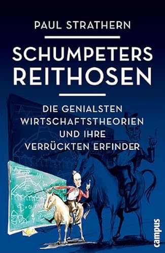 Stock image for Schumpeters Reithosen: Die genialsten Wirtschaftstheorien und ihre verrückten Erfinder Strathern, Paul; Seuss, Rita and Schuhmacher, Sonja for sale by tomsshop.eu