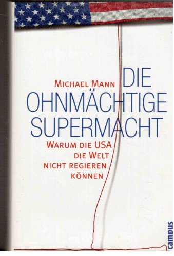 Die ohnmächtige Supermacht - Warum die USA die Welt nicht regieren können