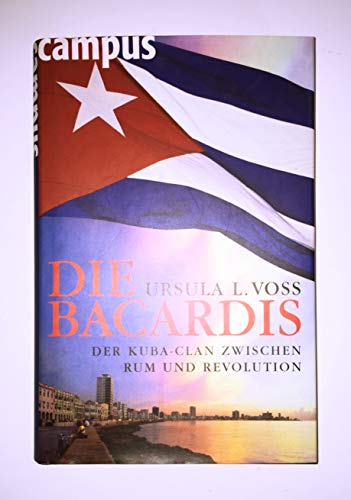 Beispielbild fr Die Bacardis: Der Kuba-Clan zwischen Rum und Revolution zum Verkauf von medimops