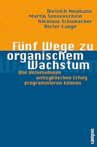 Stock image for Fnf Wege zu organischem Wachstum: Wie Unternehmen antizyklischen Erfolg programmieren knnen for sale by medimops