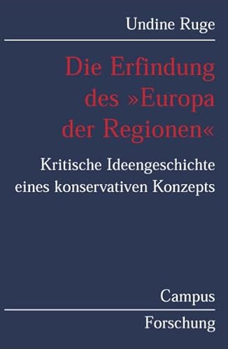 9783593373423: Die Erfindung des " Europa der Regionen " : kritische Ideengeschichte eines konservativen Konzepts (Campus Forschung)