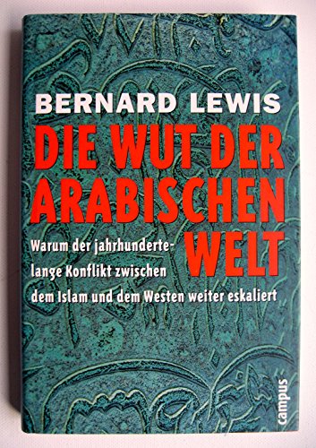 Beispielbild fr Die Wut der arabischen Welt: Warum der Jahrhunderte lange Konflikt zwischen dem Islam und dem Westen weiter eskaliert. zum Verkauf von Antiquariat J. Hnteler