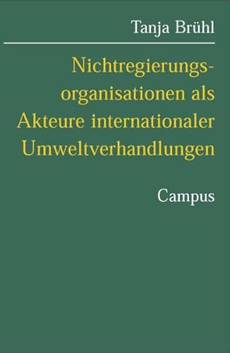 Nichtregierungsorganisationen als Akteure internationaler Umweltverhandlungen: Ein Erklärungsmodell auf der Basis der situationsspezifischen . Stiftung Friedens- u. Konfliktforschung) - Brühl, Tanja