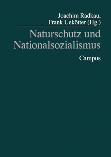 Naturschutz und Nationalsozialismus (Geschichte des Natur- und Umweltschutzes, 1) Radkau, Joachim and Uekötter, Frank - Radkau, Joachim; Uekötter, Frank