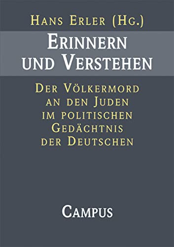 Erinnern und Verstehen.Der Völkermord an den Juden im politischen Gedächtnis der Deutschen. Herau...