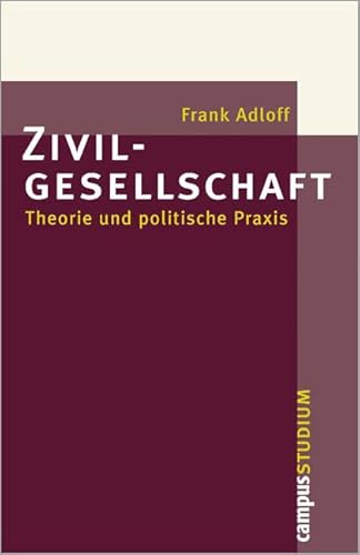 Zivilgesellschaft : Theorie und politische Praxis - Frank Adloff