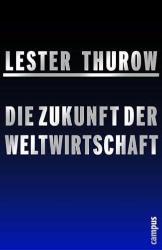 Die Zukunft der Weltwirtschaft (9783593374017) by Lester Carl Thurow