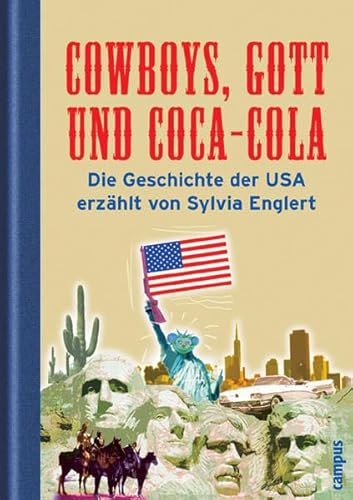 Stock image for Cowboys, Gott und Coca-Cola. Die Geschichte der USA erzhlt (Gebundene Ausgabe) Go West Goldrausch Sklaverei Al Capone Pearl Harbor JFK Mondlandung Amerika Kolonie Weltmacht Amerikanischer Traum Brgerkrieg Rassenkonflikte American Way of Life Amerikanistik Geschichte Politik Geschichte Kultur Religion USA US Geschichte Kindersachbuch Jugendsachbuch Vereinigte Staaten von Amerika Weltmacht Sylvia Englert for sale by BUCHSERVICE / ANTIQUARIAT Lars Lutzer