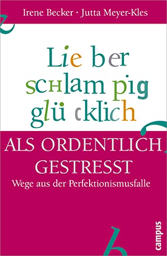 Stock image for Lieber schlampig glücklich als ordentlich gestresst: Wege aus der Perfektionismusfalle for sale by WorldofBooks