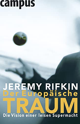 Der europÃ¤ische Traum: Die Vision einer leisen Supermacht (9783593374314) by Rifkin, Jeremy