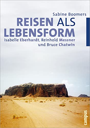 Reisen als Lebensform : Isabelle Eberhardt, Reinhold Messner und Bruce Chatwin. - Boomers, Sabine