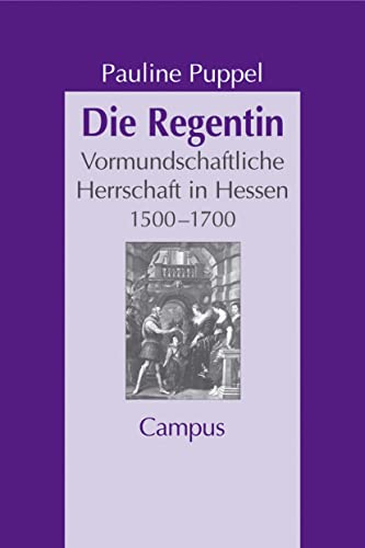 Beispielbild fr Die Regentin : Vormundschaftliche Herrschaft in Hessen 1500 - 1700 zum Verkauf von Buchpark