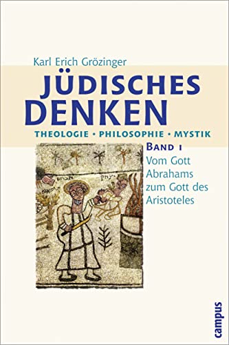 Jüdisches Denken. Theologie, Philosophie, Mystik Bd. 1: Vom Gott Abrahams zum Gott Aristoteles - Grözinger, Karl Erich