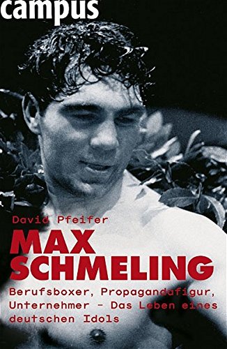 9783593375465: Max Schmeling: Berufsboxer, Propagandafigur, Unternehmer: Die Geschichte eines deutschen Idols