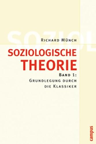 Soziologische Theorie. Band 1: Grundlegung durch die Klassiker. Band 2: Handlungstheorie. Band 3: Gesellschaftstheorie - Richard Münch
