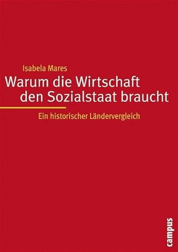 Warum die Wirtschaft den Sozialstaat braucht: Ein historischer Landervergleich (9783593376271) by Isabela Mares