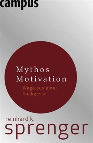 Beispielbild fr Mythos Motivation: Wege aus einer Sackgasse (Gebundene Ausgabe) von Reinhard K. Sprenger Unternehmensberater Muster der Unternehmensfhrung Motivationsspritzen Prmien Urlaube Geschenke Mitarbeiter Hchstleistungen Belohnung Kreativitt Mitrauen dem Mitarbeiter gegenber Betrger Arbeitgeber Arbeitskraft Das Prinzip Selbstverantwortung Die Entscheidung liegt bei Dir Mitarbeitermotivation Prmien Incentives Unternehmensberater Das Prinzip Selbstverantwortung Die Entscheidung liegt bei Dir! Muster der Unternehmensfhrung Motivationsspritzen Prmien Urlaube Geschenke Mitarbeiter Hchstleistungen Belohnung Kreativitt Mitrauen dem Mitarbeiter gegenber Betrger Arbeitgeber Arbeitskraft Der Unternehmensberater Reinhard Sprenger hat sich durch Bcher wie Das Prinzip Selbstverantwortung oder Die Entscheidung liegt bei Dir! einen Namen gemacht. Seine provokativen Thesen haben seine Leser in zwei Lager gespalten. Auch mit dem in 14. Auflage neu erschienenen Buch zum Mythos Motivation sprengt zum Verkauf von BUCHSERVICE / ANTIQUARIAT Lars Lutzer