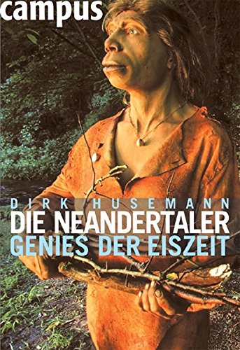 Die Neandertaler: Genies der Eiszeit - Husemann, Dirk