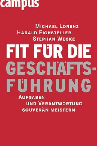 Stock image for Fit fr die Geschftsfhrung: Aufgaben und Verantwortung souvern meistern [Gebundene Ausgabe] von Michael Lorenz (Autor), Harald Eichsteller (Autor), Stephan Wecke (Autor) for sale by BUCHSERVICE / ANTIQUARIAT Lars Lutzer