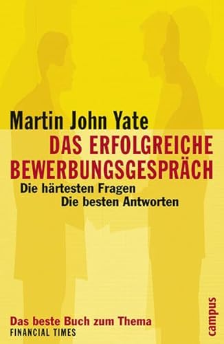 Das erfolgreiche Bewerbungsgespräch: Die härtesten Fragen - die besten Antworten - Yate, Martin John