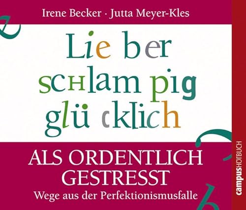 Beispielbild fr Lieber schlampig glcklich als ordentlich gestresst: Wege aus der Perfektionismusfalle zum Verkauf von medimops