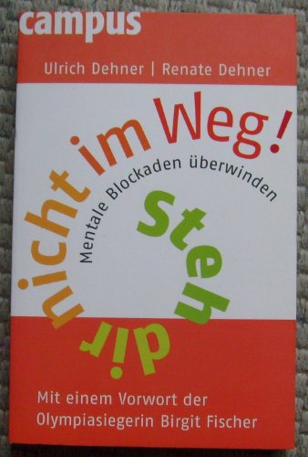 Steh dir nicht im Weg! Mentale Blockaden überwinden - Ulrich Dehner, Renate Dehner