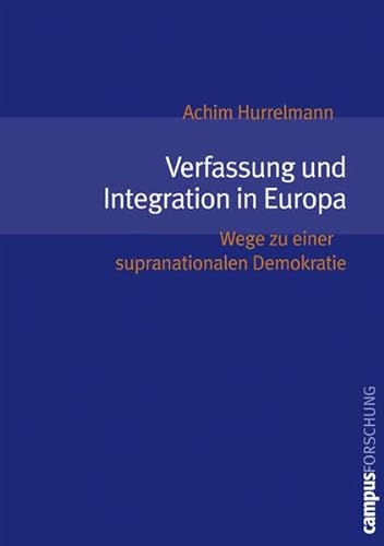 Verfassung und Integration in Europa. Wege zu einer supranationalen Demokratie.