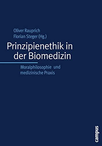 Prinzipienethik in der Biomedizin - Rauprich, Oliver|Steger, Florian|Beauchamp, Tom L.|Borchers, Dagmar|Charbonnier, Ralph|Clausen, Jens|Clouser, K. Danner|Czaniera, Uwe|Daniels, Norman|Evans, John H.|Gert, Bernhard