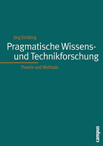 Pragmatische Wissenschafts- und Technikforschung: Theorie und Methode (9783593377070) by StrÃ¼bing, JÃ¶rg