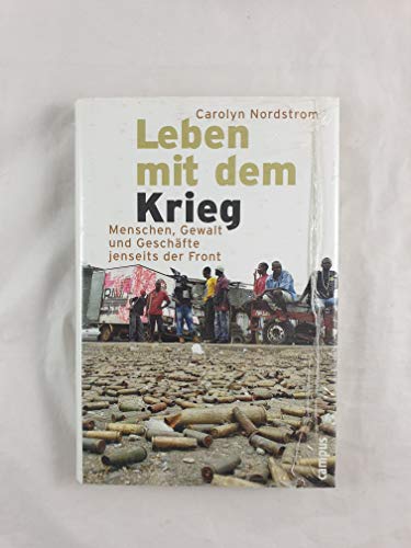 Leben mit dem Krieg. Menschen, Gewalt und Geschäfte jenseits der Front. - Nordstrom, Carolyn