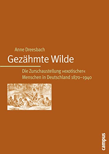 9783593377322: Gezhmte Wilde: Die Zurschaustellung "exotischer" Menschen in Deutschland 1870-1940