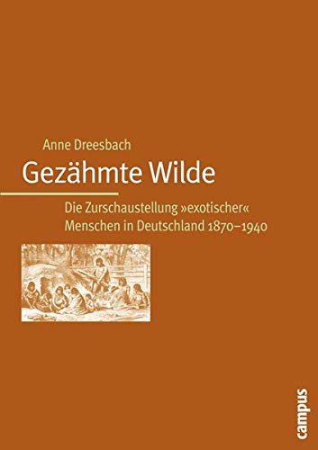 9783593377322: Gezhmte Wilde: Die Zurschaustellung "exotischer" Menschen in Deutschland 1870-1940