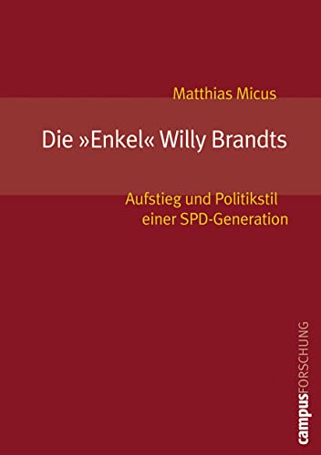 9783593377445: Die Enkel Willy Brandts: Aufstieg und Politikstil einer SPD-Generation