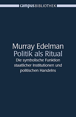 Politik als Ritual: Die symbolische Funktion staatlicher Institutionen und politischen Handelns (9783593377513) by Edelman, Murray