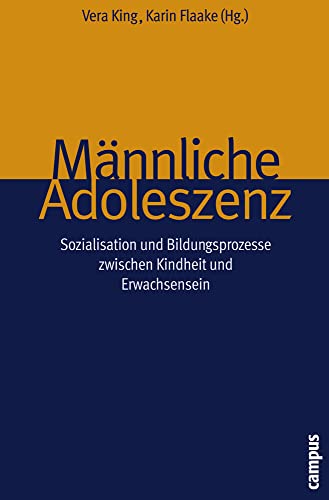 Männliche Adoleszenz: Sozialisation und Bildungsprozesse zwischen Kindheit und Erwachsensein - King, Vera, Karin Flaake Hans Bosse u. a.