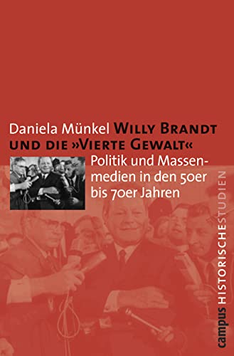 Willy Brandt und die Â»Vierte GewaltÂ«: Politik und Massenmedien in den 50er bis 70er Jahren (9783593378718) by MÃ¼nkel, Daniela
