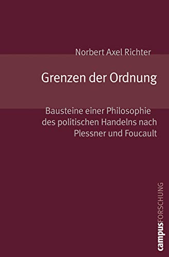 Beispielbild fr Grenzen der Ordnung: Bausteine einer Philosophie des politischen Handelns nach Plessner und Foucault (Campus Forschung, 889) Richter, Norbert Axel zum Verkauf von BcherExpressBerlin