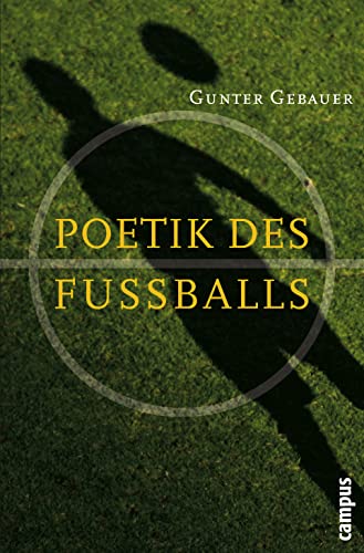 Poetik des FuÃŸballs (9783593379463) by Gebauer, Gunter