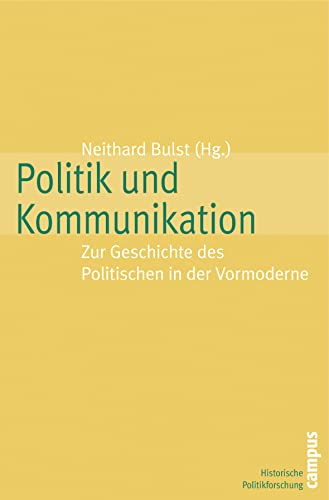 Stock image for Politik und Kommunikation. Zur Geschichte des Politischen in der Vormoderne (=Historische Politikforschung, Band 7). for sale by Antiquariat Lesekauz Barbara Woeste M.A.