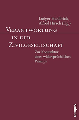 Verantwortung in der Zivilgesellschaft - Heidbrink, Ludger|Hirsch, Alfred|Bernasconi, Robert|Bienfait, Agathe|Dubiel, Helmut|Forst, Rainer|Gosepath, Stefan|Günther, Klaus|Kaufmann, Franz-Xaver|Kettner, Matthias|Klages, Helmut