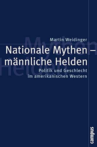 9783593380360: Nationale Mythen - mnnliche Helden: Politik und Geschlecht im amerikanischen Western