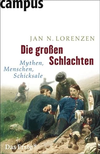 Die großen Schlachten : Mythen, Menschen, Schicksale. - Lorenzen, Jan N.