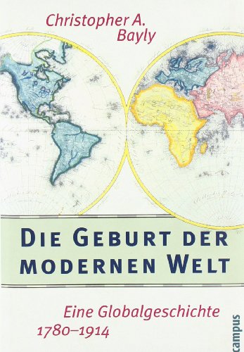 Die Geburt der modernen Welt: Eine Globalgeschichte 1780-1914 Eine Globalgeschichte 1780-1914 - Bayly, Christopher A., Thomas Bertram und Martin Klaus