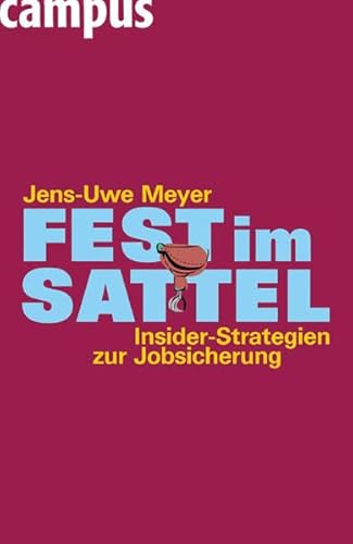 Beispielbild fr Fest im Sattel. Insider-Strategien zur Jobsicherung. Mit einem Nachwort des Verfassers. Mit einem Literaturverzeichnis und einem Register. zum Verkauf von BOUQUINIST