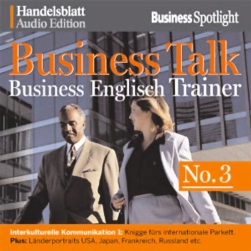 Business Talk Englisch Trainer No.3: Interkulturelle Kommunikation 1: Knigge fürs internationale Parkett. Plus: Länderportraits USA, Japan, Frankreich, Russland etc.