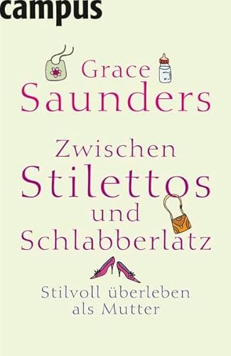 Stock image for Zwischen Stilettos und Schlabberlatz: Stilvoll überleben als Mutter Saunders, Grace and H lsken, Nicole for sale by tomsshop.eu