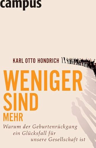 Weniger sind mehr. Warum der Geburtenrückgang ein Glücksfall für unsere Gesellschaft ist. - Hondrich, Karl Otto