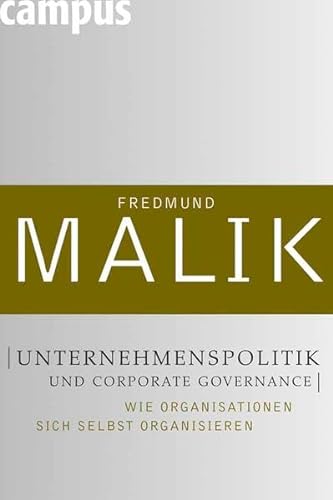 Unternehmenspolitik und Corporate Governance: Wie Organisationen sich selbst organisieren - Malik, Fredmund