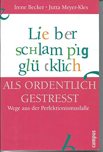 Beispielbild fr Lieber schlampig glcklich als ordentlich gestresst: Wege aus der Perfektionismusfalle zum Verkauf von Buchmarie